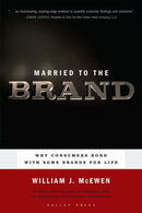 Married to the Brand : Why Consumers Bond With Some Brands for Life-9781595620057