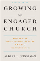 Growing an Engaged Church : How to Stop "Doing Church" and Start Being the Church Again-9781595620149