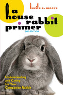 A House Rabbit Primer, 2nd Edition : Understanding and Caring for Your Companion Rabbit-9781595801166