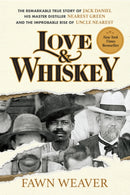 Love & Whiskey : The Remarkable True Story of Jack Daniel, His Master Distiller Nearest Green, and the Improbable Rise of Uncle Nearest-9781595911346