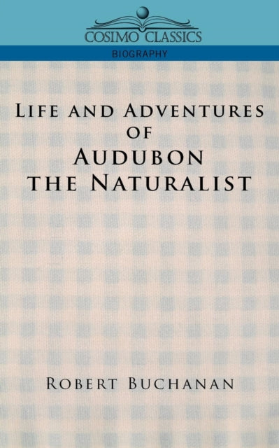 Life and Adventures of Audubon the Naturalist-9781596050549