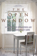 The Open Window : 8 Weeks to Creating an Extraordinary Life-9781596528963