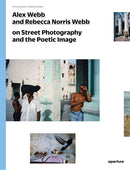 Alex Webb and Rebecca Norris Webb on Street Photography and the Poetic Image-9781597112574