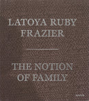 LaToya Ruby Frazier: The Notion of Family-9781597113816