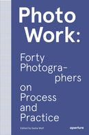 PhotoWork: Forty Photographers on Process and Practice-9781597114592