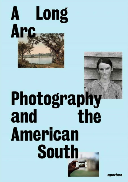 A Long Arc: Photography and the American South : Since 1845-9781597115513