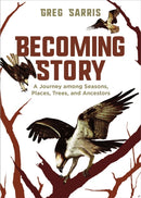 Becoming Story : A Journey among Seasons, Places, Trees, and Ancestors-9781597145671