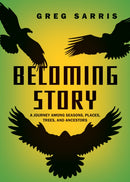 Becoming Story : A Journey among Seasons, Places, Trees, and Ancestors-9781597146296