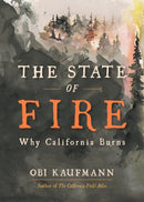 The State of Fire : How, Where, and Why California Burns-9781597146517