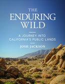 The Enduring Wild : A Journey into California's Public Lands-9781597146753