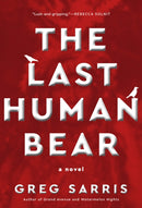 The Last Human Bear : A Novel-9781597147071