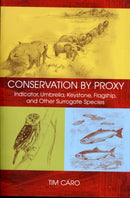 Conservation by Proxy : Indicator, Umbrella, Keystone, Flagship, and Other Surrogate Species-9781597261937