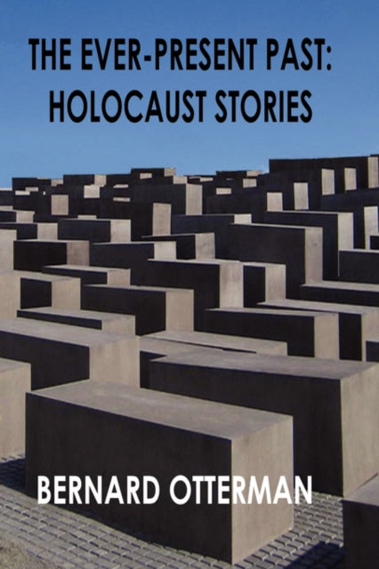 The Ever-Present Past : Holocaust Stories-9781598008609