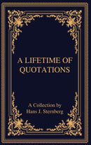 A Lifetime of Quotations : A Collection by Hans J Sternberg-9781598049619