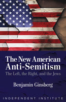 The New American Anti-Semitism : The Left, the Right, and the Jews-9781598133868