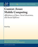 Context-Aware Mobile Computing : Affordances of Space, Social Awareness, and Social Influence-9781598299908