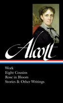Louisa May Alcott: Work, Eight Cousins, Rose in Bloom, Stories & Other Writings  (LOA
