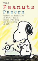 The Peanuts Papers: Writers and Cartoonists on Charlie Brown, Snoopy & the Gang,and the Meaning of Life