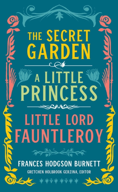 Frances Hodgson Burnett: The Secret Garden, A Little Princess, Little Lord Fauntleroy
