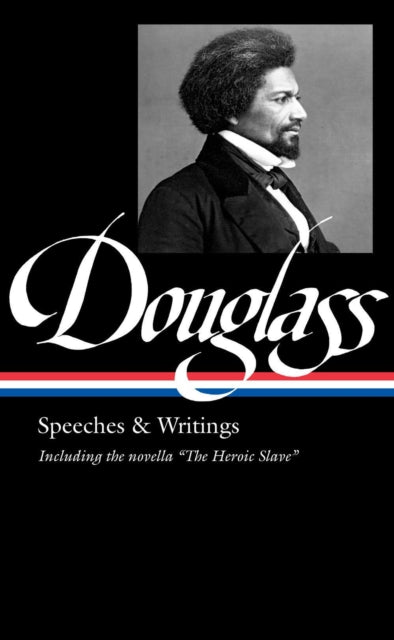 Frederick Douglass: Speeches & Writings (loa #358)-9781598537222
