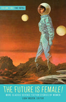 Future Is Female! Volume Two, The 1970s: More Classic Science Fiction Stories By Women : A Library of America Special Publication-9781598537321