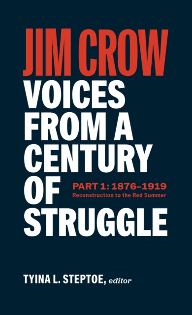 Jim Crow: Voices From A Century Of Struggle Part One (loa #376) : 1876 - 1919: Reconstruction to the Red Summer-9781598537666