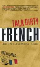 Talk Dirty French : Beyond Merde:  The curses, slang, and street lingo you need to Know when you speak francais-9781598696653