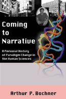Coming to Narrative : A Personal History of Paradigm Change in the Human Sciences-9781598740387