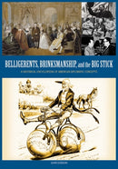 Belligerents, Brinkmanship, and the Big Stick : A Historical Encyclopedia of American Diplomatic Concepts-9781598841312