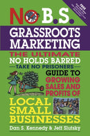 No B.S. Grassroots Marketing: Ultimate No Holds Barred Take No Prisoners Guide to Growing Sales and Profits of Local Small Businesses-9781599184395