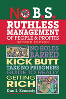 No B.S. Ruthless Management of People and Profits : No Holds Barred, Kick Butt, Take-No-Prisoners Guide to Really Getting Rich-9781599185408