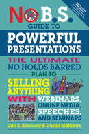 No B.S. Guide to Powerful Presentations : The Ultimate No Holds Barred Plan to Sell Anything with Webinars, Online Media, Speeches, and Seminars-9781599186078