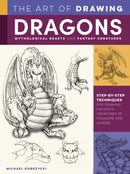 Art of Drawing Dragons, Mythological Beasts, and Fantasy Creatures : Step-by-step techniques for drawing fantastic creatures of folklore and legend-9781600588709
