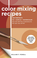 Color Mixing Recipes for Portraits : More Than 500 Color Combinations for Skin, Eyes, Lips & Hair - Includes One Color Mixing Grid Volume 3-9781600588921