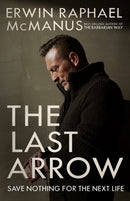 The Last Arrow : Save Nothing for the Next Life-9781601429551