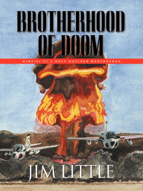 Brotherhood of Doom : Memoirs of a Navy Nuclear Weaponsman-9781601453112