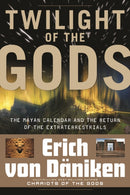 Twilight of the Gods : The Mayan Calendar and the Return of the Extraterrestrials-9781601631411
