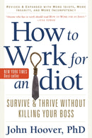 How to Work for an Idiot, Revised and Expanded with More Idiots, More Insanity, and More Incompetency : Survive and Thrive Without Killing Your Boss-9781601631916