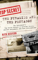 Pyramids and the Pentagon : The Government's Top Secret Pursuit of Mystical Relics, Ancient Astronauts, and Lost Civilizations-9781601632067