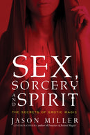 Sex, Sorcery, and Spirit : The Secrets of Erotic Magic-9781601633323