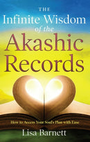 The Infinite Wisdom of the Akashic Records : How To Access Your Soul's Plan with Ease-9781601633491