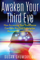 Awaken Your Third Eye : How Accessing Your Sixth Sense Can Help You Find Knowledge, Illumination, and Intuition-9781601633637