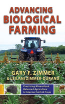 Advancing Biological Farming : Practicing Mineralized, Balanced Agriculture to Improve Soils & Crops-9781601730190