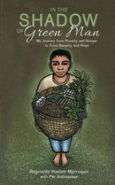 In the Shadow of Green Man : My Journey from Poverty and Hunger to Food Security and Hope-9781601731388