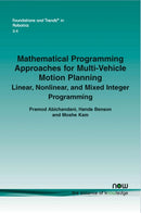 Mathematical Programming Approaches for Multi-Vehicle Motion Planning : Linear, Nonlinear, and Mixed Integer Programming-9781601987228