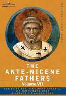 The Ante-Nicene Fathers : The Writings of the Fathers Down to A.D. 325, Volume VII Fathers of the Third and Fourth Century - Lactantius, Venanti-9781602064829