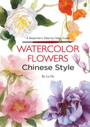 Watercolor Flowers Chinese Style : A Beginner's Step-by-Step Guide-9781602200463