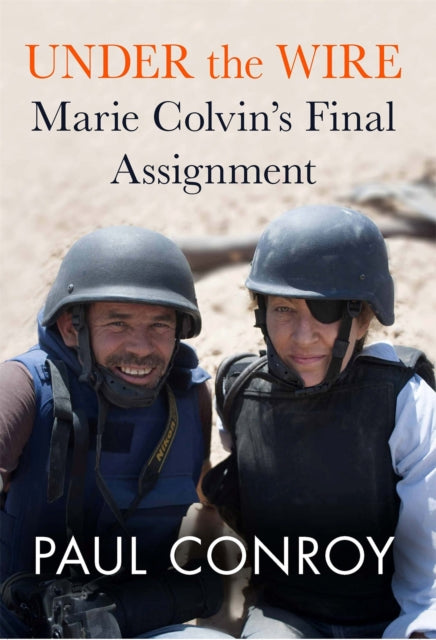 Under the Wire : Marie Colvin's Final Assignment-9781602862364