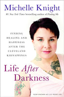 Life After Darkness : Finding Healing and Happiness After the Cleveland Kidnappings-9781602865648