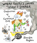 Where Theres Smoke, Theres Dinner: Confessions of a Cartoonist Cook-9781603095679